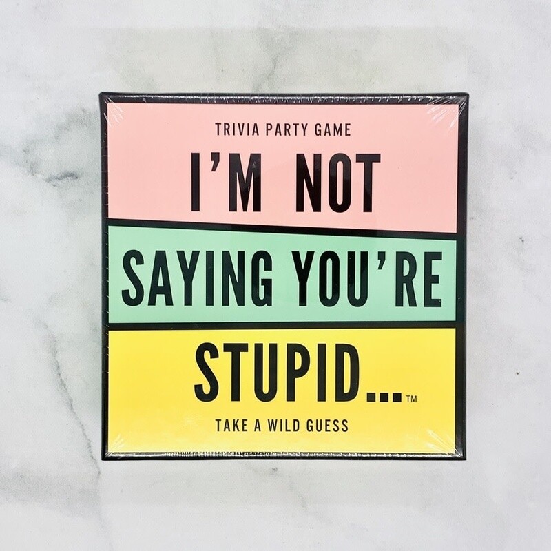 I&#39;m Not Saying You&#39;re Stupid Game