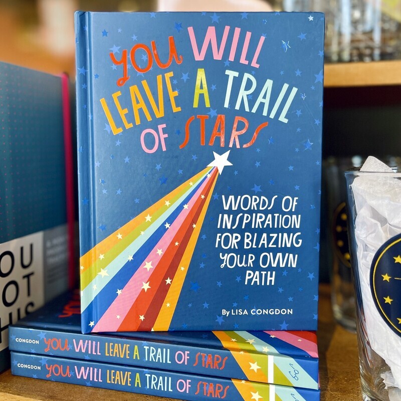 You Will Leave a Trail of Stars Words of Inspiration for Blazing Your Own Path