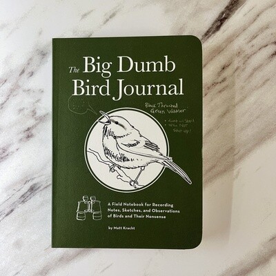 The Big Dumb Bird Journal A Field Notebook for Recording Notes, Sketches, and Observations of Birds and Their Nonsense