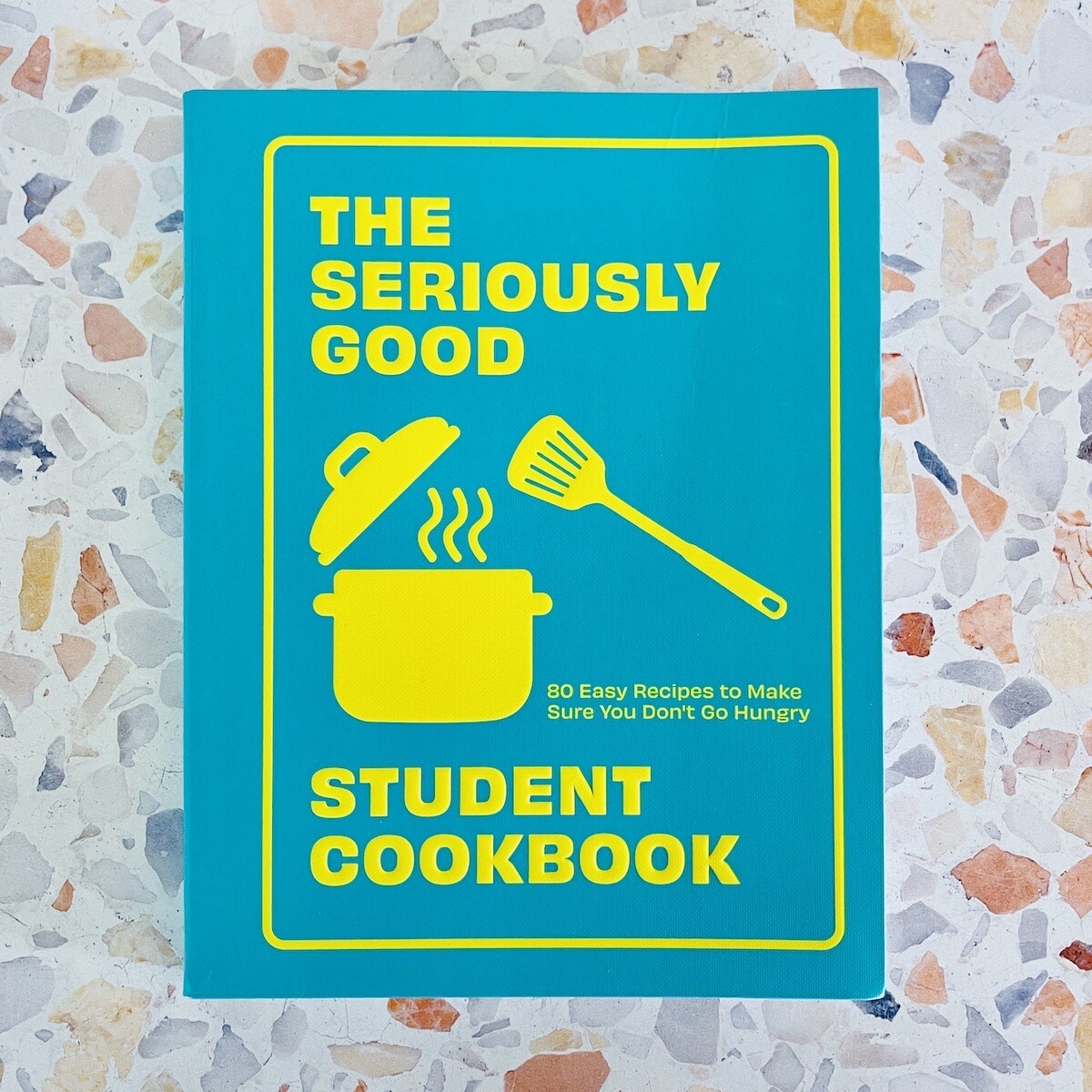 The Seriously Good Student Cookbook