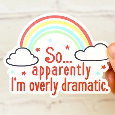 So Apparently I’m Overly Dramatic Sticker