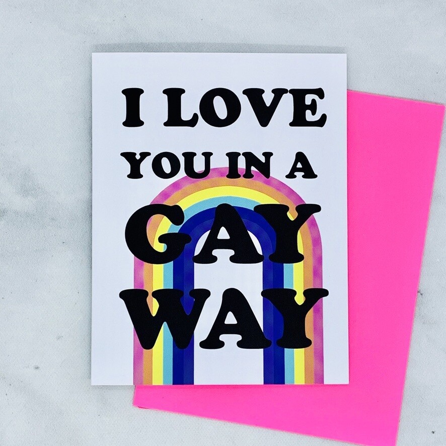 Love You In A Gay Way Card
