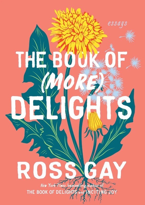 The Book of (More) Delights: Essays by Ross Gay