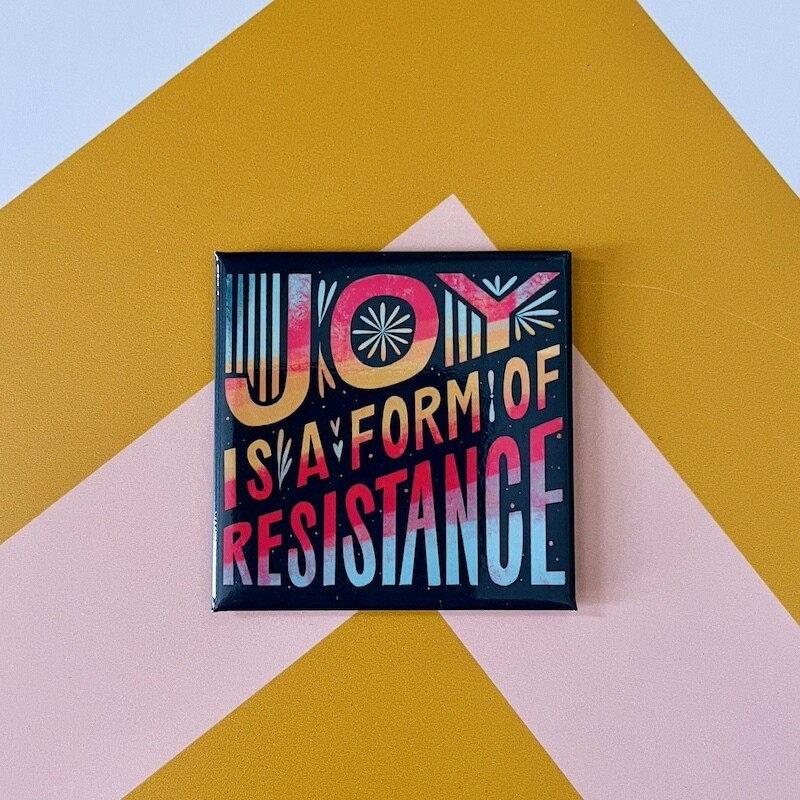 Joy Is A Form Of Resistance Magnet
