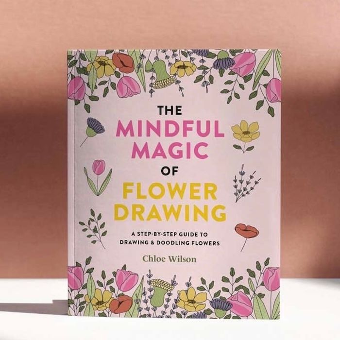 The Mindful Magic of Flower Drawing: A step-by-step guide to drawing &amp; doodling flowers