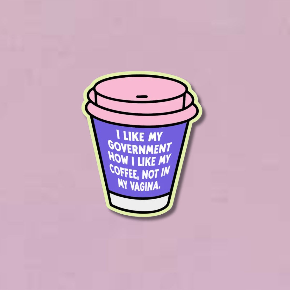 I Like My Government how I like my Coffee Sticker