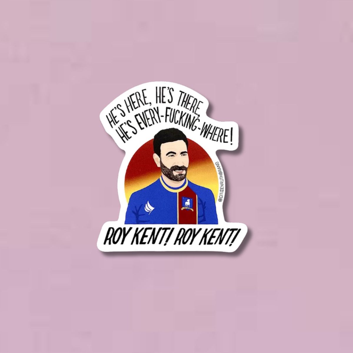 Roy Kent is Everywhere Sticker