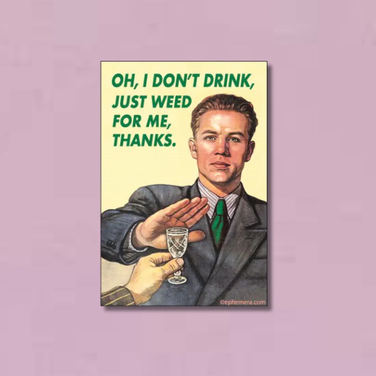 MAGNET: Oh, I don&#39;t drink, just weed for me, please.