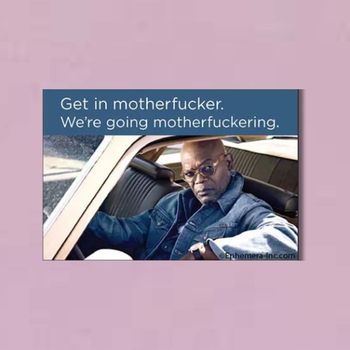 MAGNET: Get in motherfucker. We&#39;re going motherfuckering.