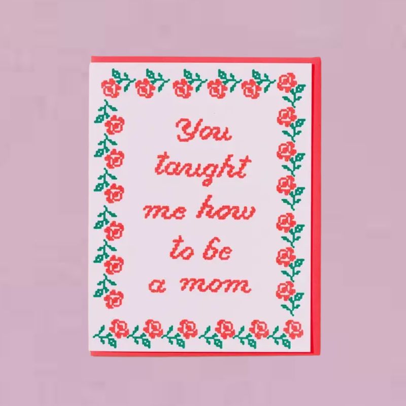 You Taught Me How To Be a Mom - Letterpress Card