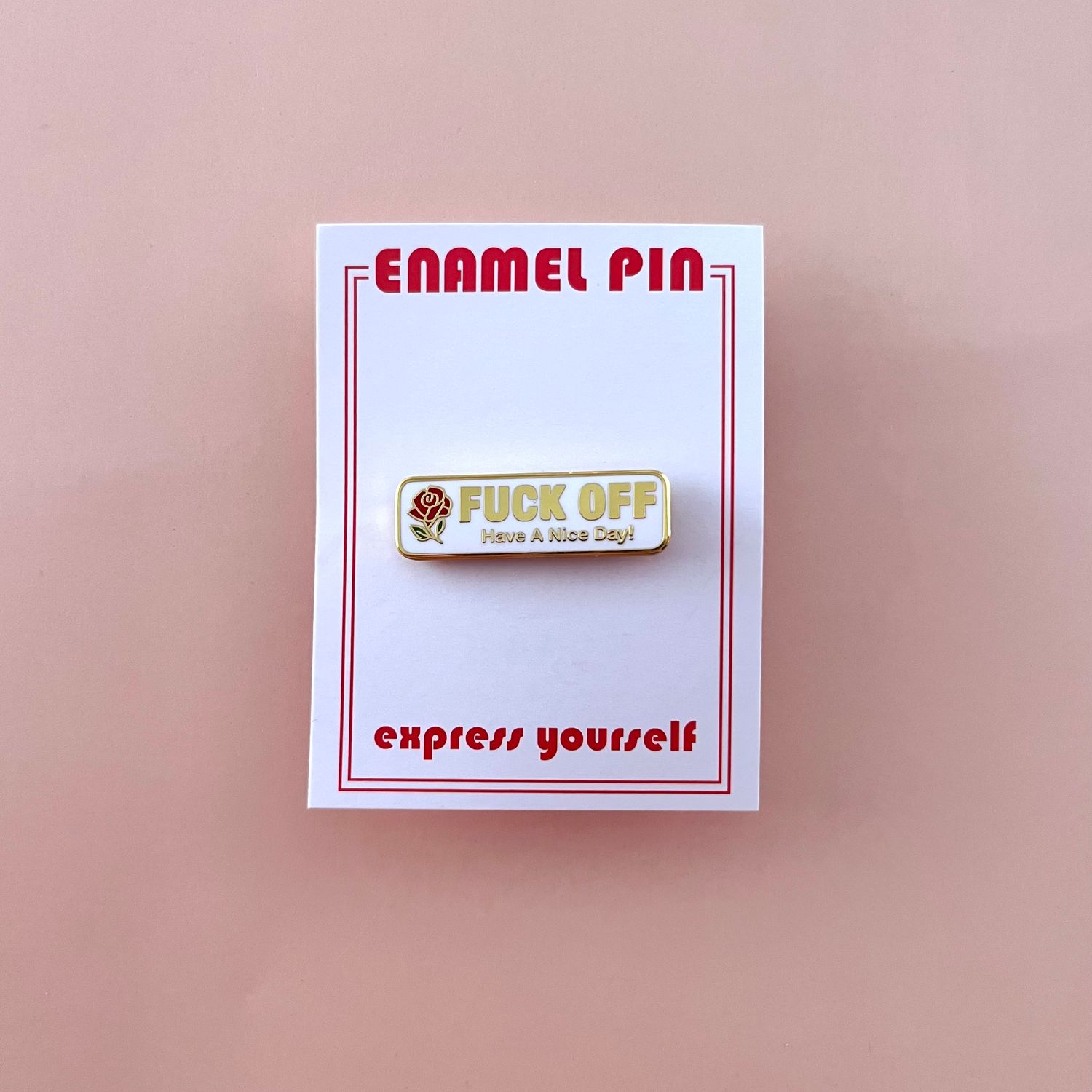 The Found Enamel Pin Fuck Off Have a Nice Day
