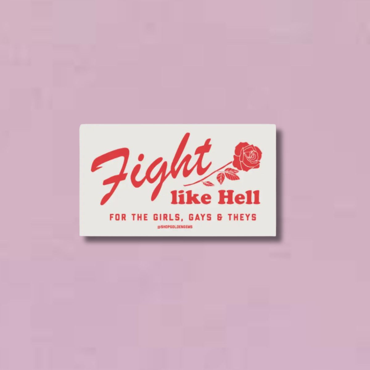 Fight like Hell for the Girls, Gays &amp; Theys Rose Sticker