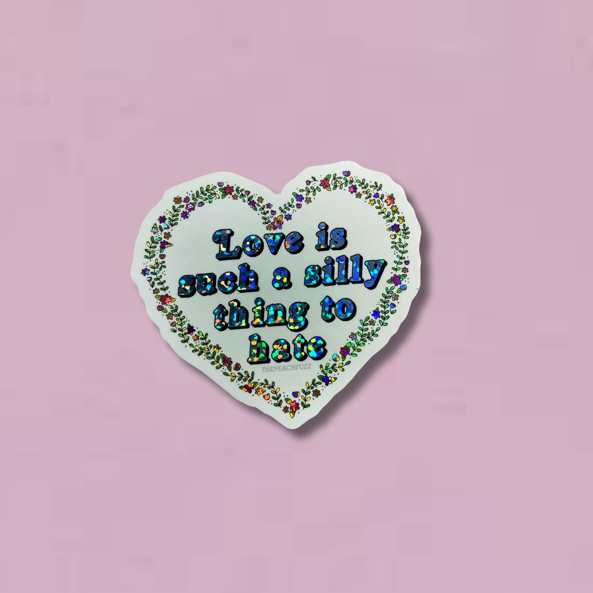 Love Is Such A Silly Thing To Hate Glitter Sticker