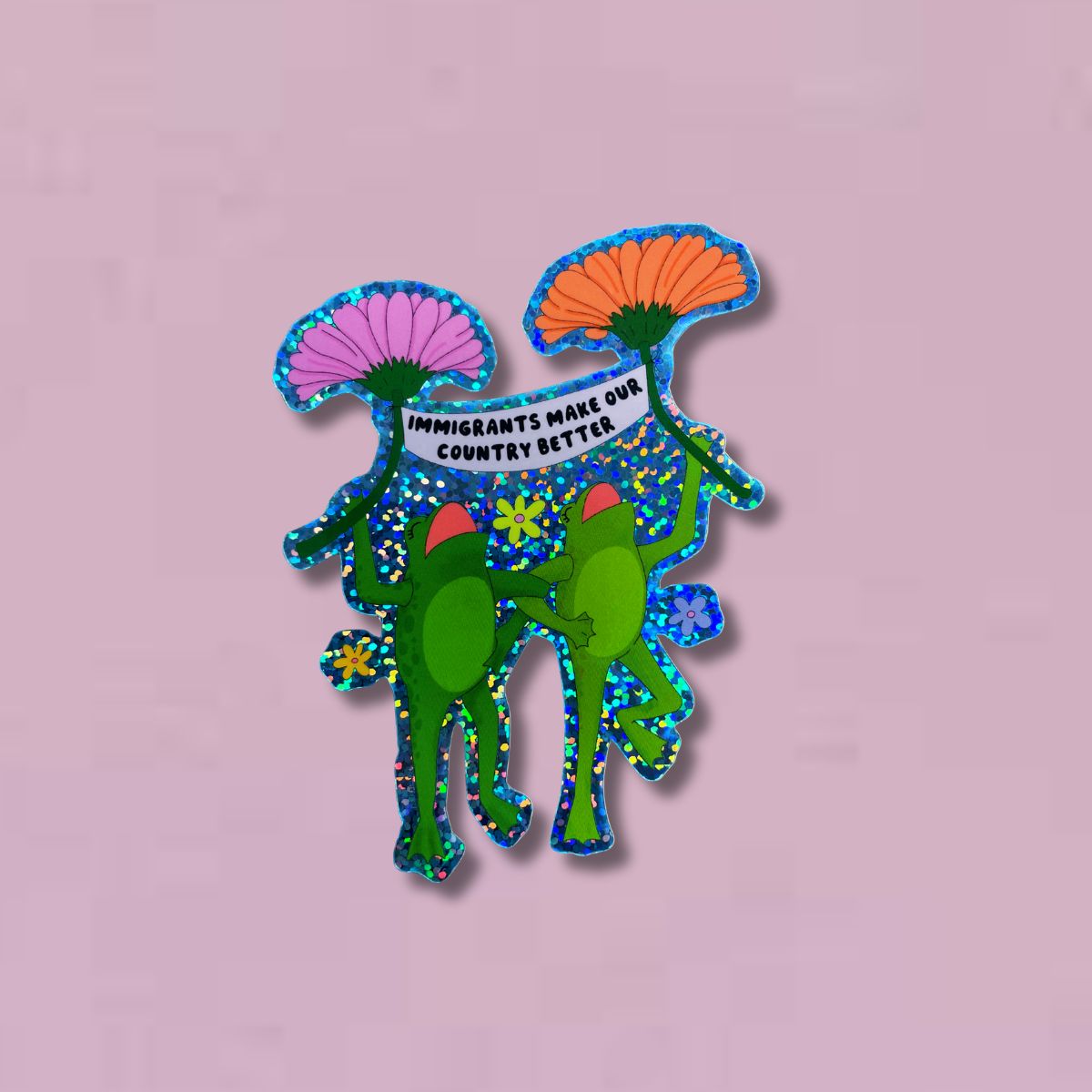 Immigrants Make Our Country Better Glitter Sticker