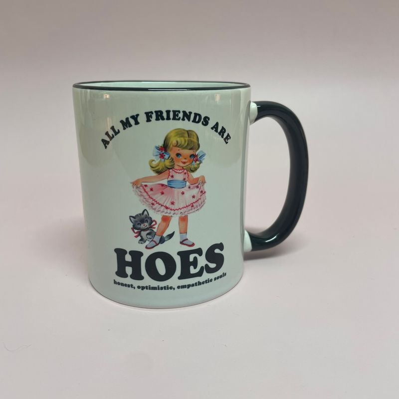 All My Friends are HOES 11oz Mug
