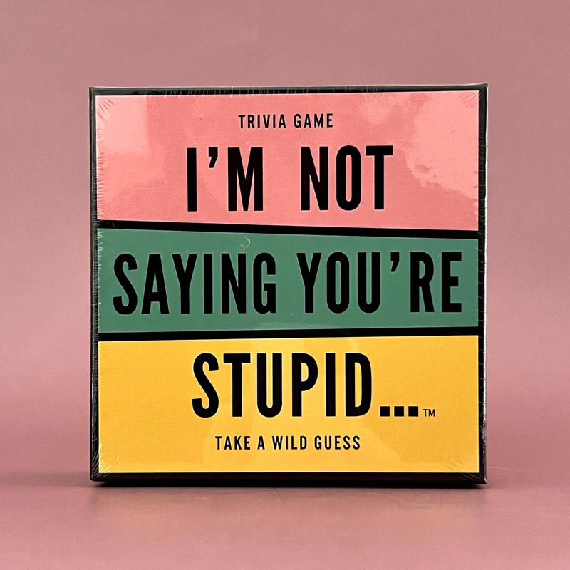 I&#39;m Not Saying You&#39;re Stupid Game