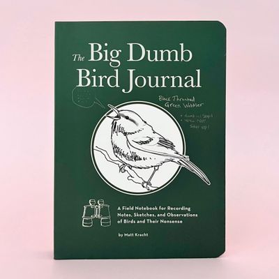 The Big Dumb Bird Journal A Field Notebook for Recording Notes, Sketches, and Observations of Birds and Their Nonsense