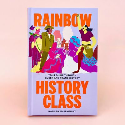 Rainbow History Class: Your Guide Through Queer and Trans History