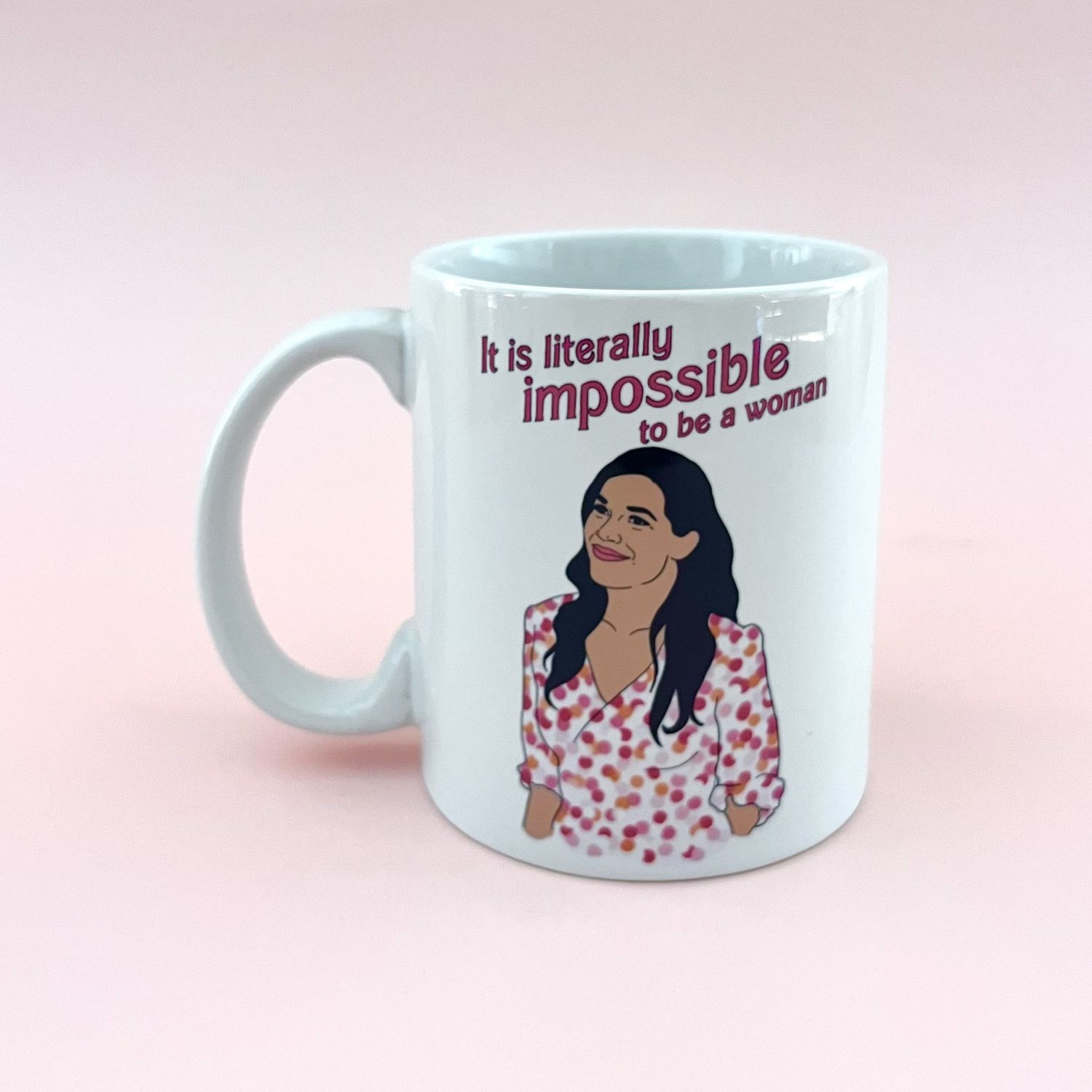 It is Literally Impossible to be a Woman Mug