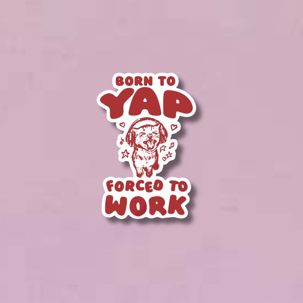 Born to Yap Forced to Work Sticker