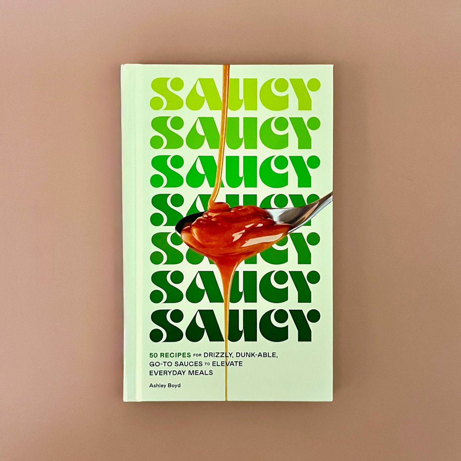 Saucy 50 Recipes for Drizzly, Dunk-able, Go-To Sauces to Elevate Everyday Meals