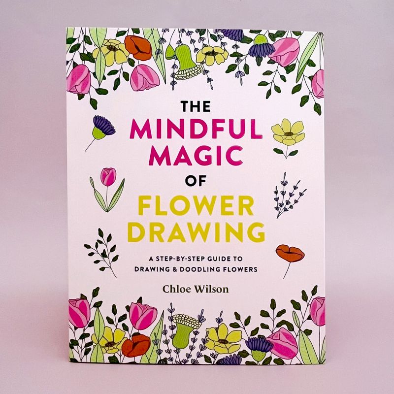The Mindful Magic of Flower Drawing: A step-by-step guide to drawing &amp; doodling flowers