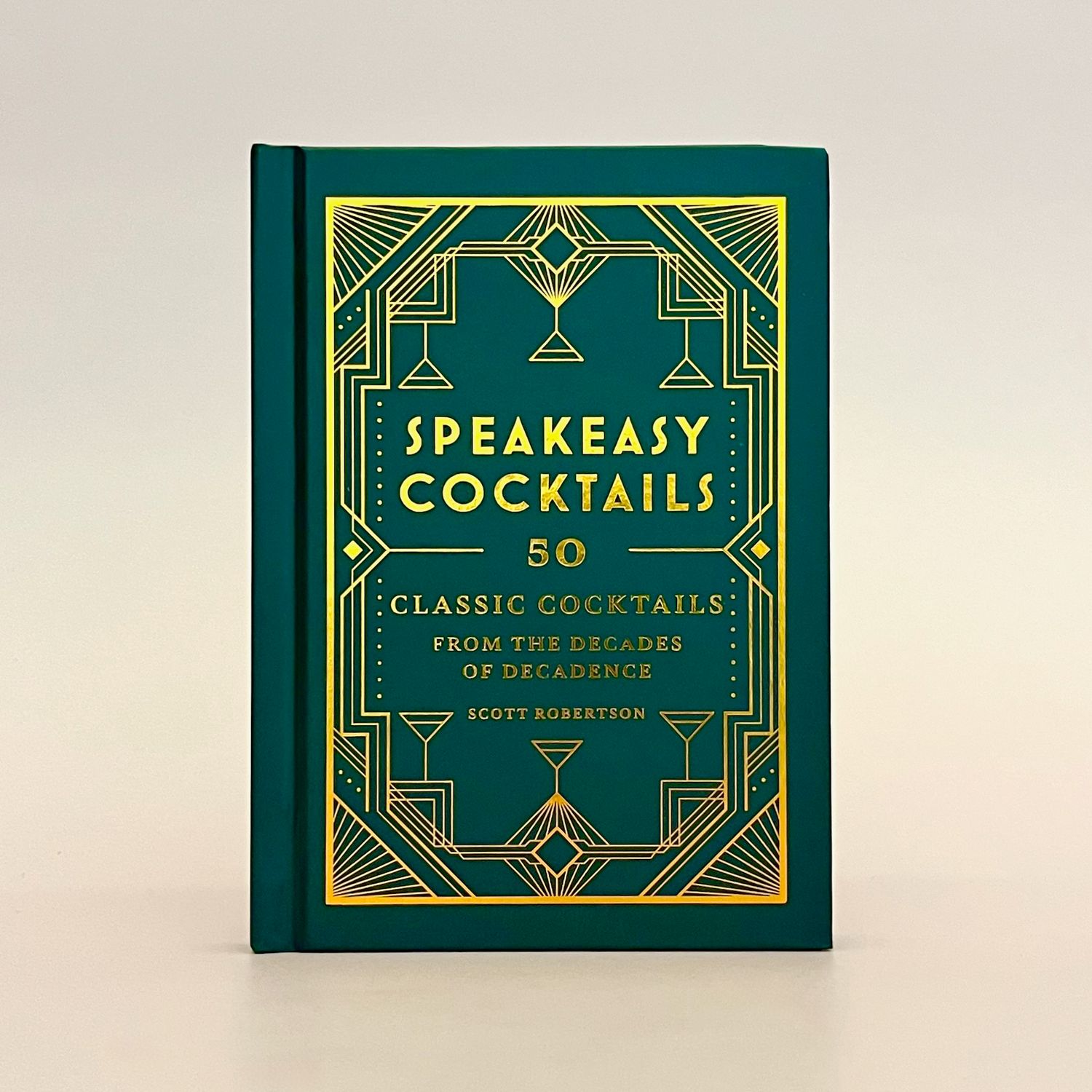 Speakeasy Cocktails: 50 Classic Cocktails from the Decades of Decadence