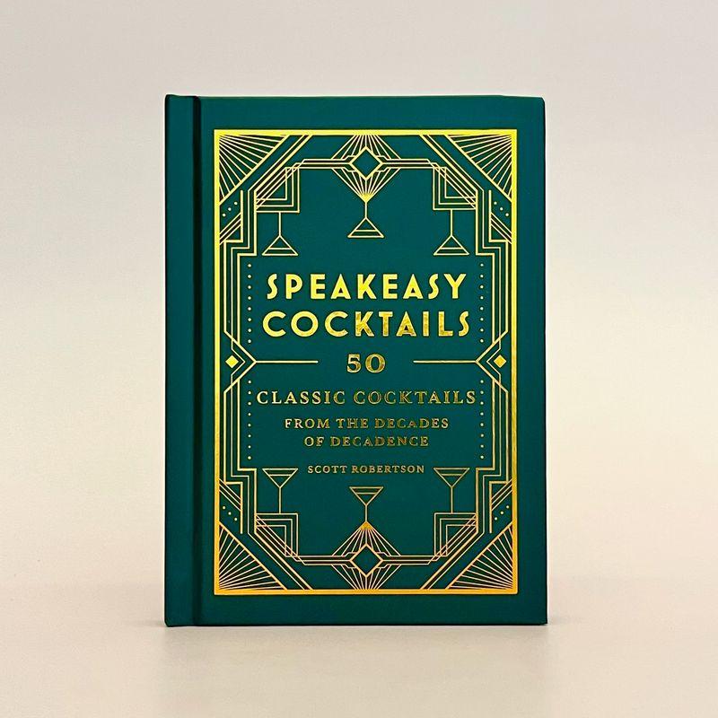Speakeasy Cocktails: 50 Classic Cocktails from the Decades of Decadence