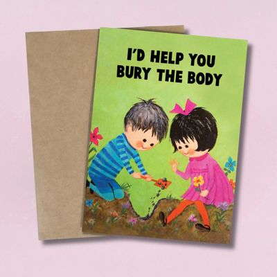I’d Help You Bury the Body Card