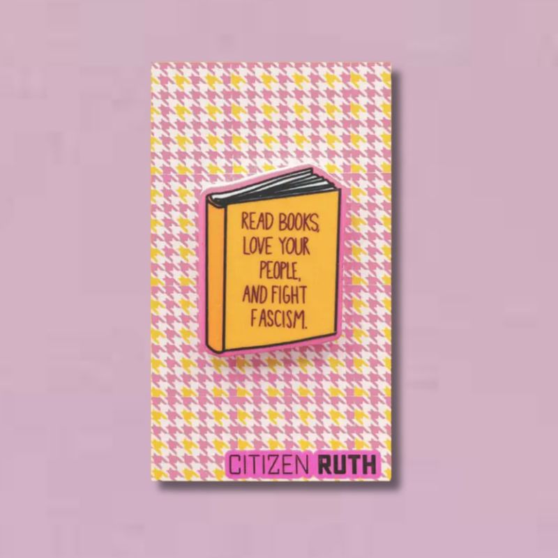 Read Books, Love Your People, Fight Fascism Acrylic Pin