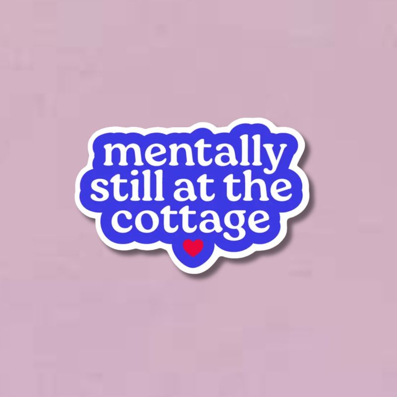 Mentally Still at the Cottage Sticker