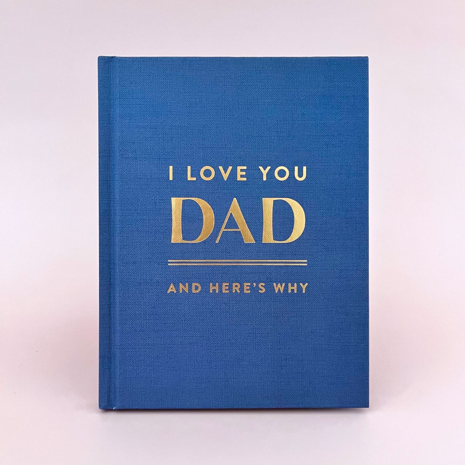 I Love You Dad, and Here's Why
