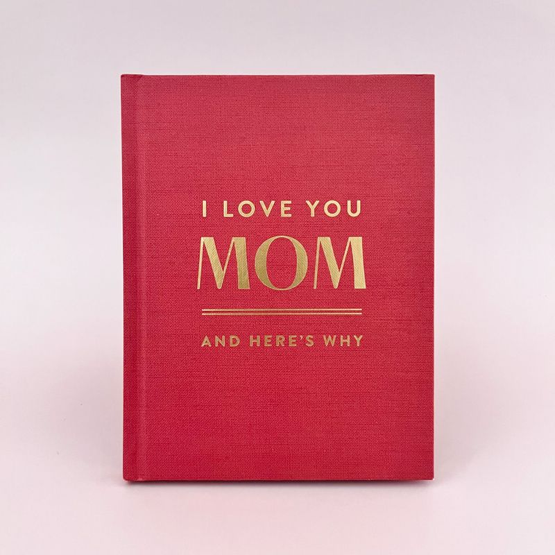 I Love You Mom, and Here's Why