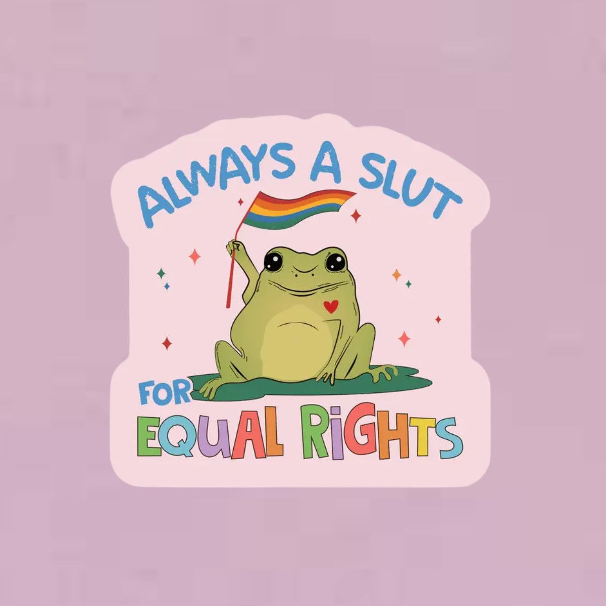 Always a Slut for Equal Rights Sticker