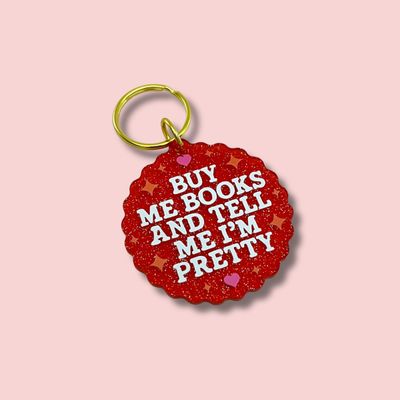 Buy Me Books and Tell Me I'm Pretty Keychain