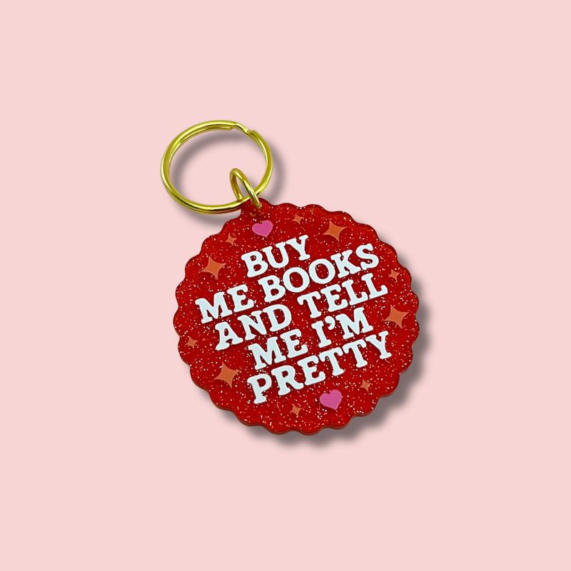 Buy Me Books and Tell Me I'm Pretty Keychain