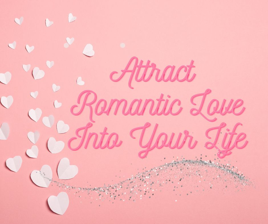 Attract Romantic Love into Your Life Course