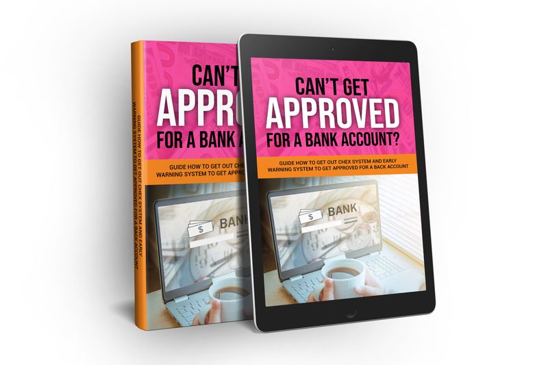 ChexSystems and Early Warning E-book to get Approved for bank account.