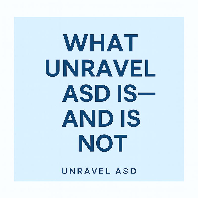 Facts &amp; Transparency: What Unravel ASD Is – and Is Not