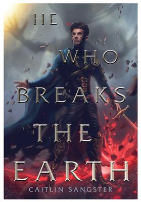 He Who Breaks The Earth  by Caitlin Sangster