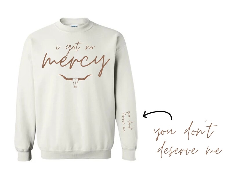 I Got No Mercy, You Don't Deserve Me