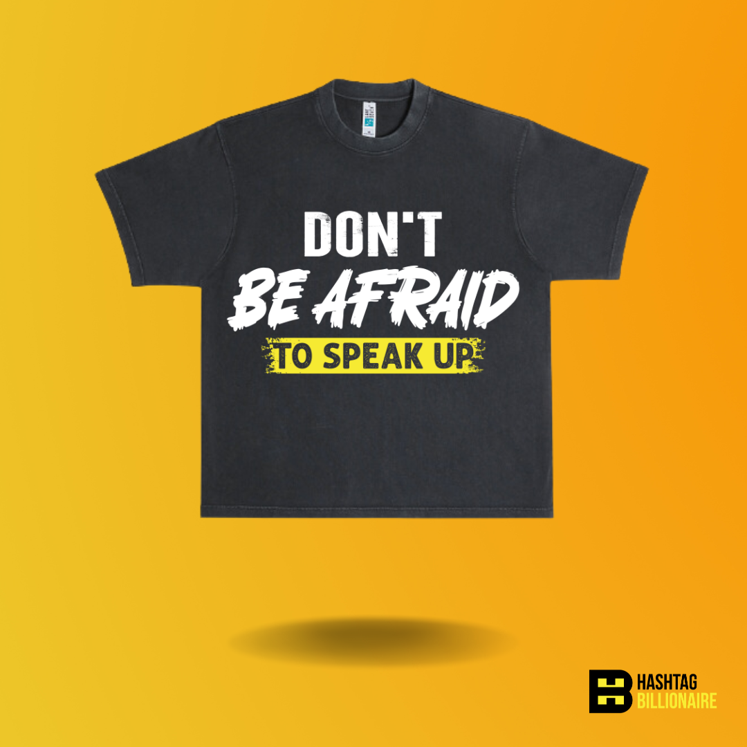 Don't be afraid to speak up T-shirt