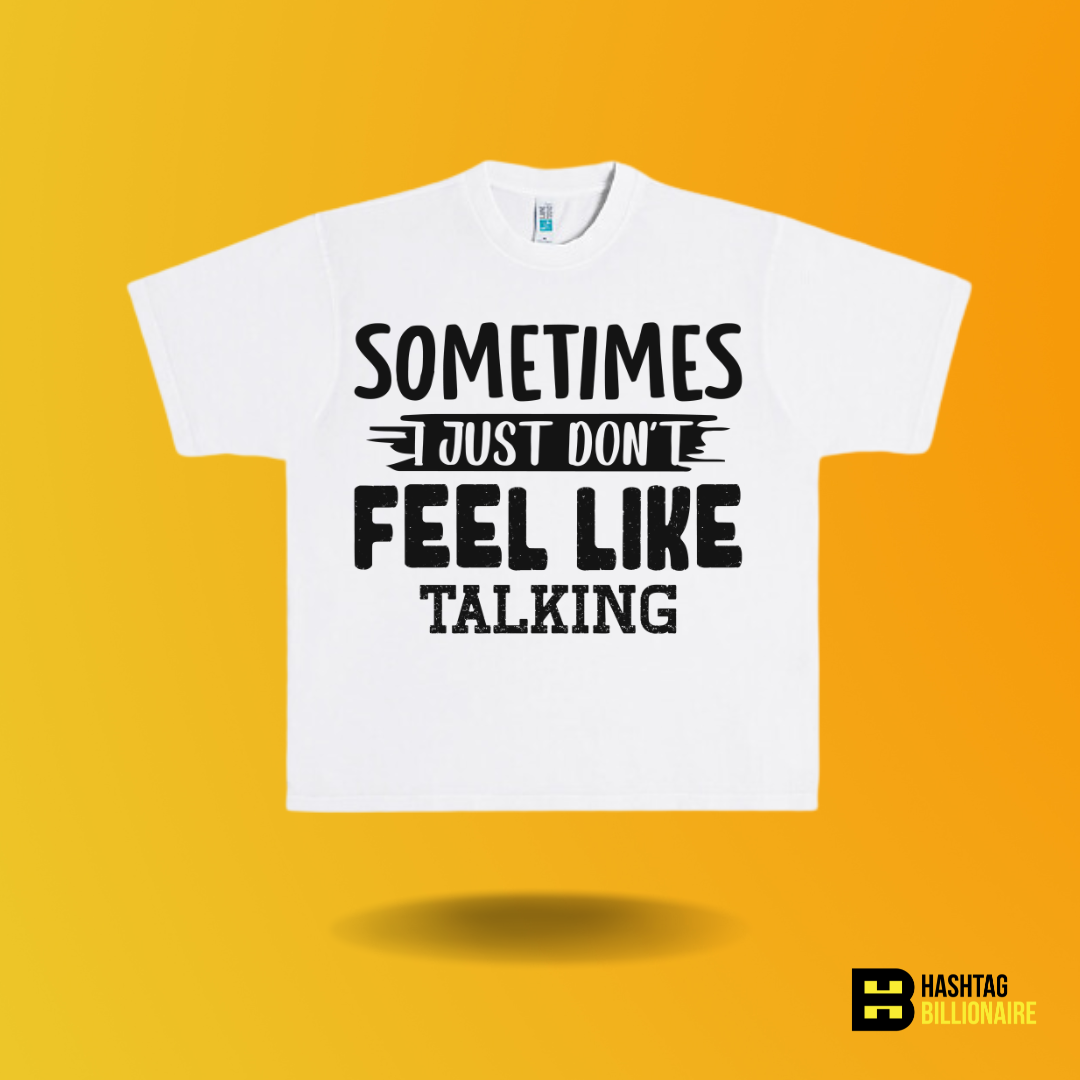 Sometimes I just don't feel like talking T-shirt
