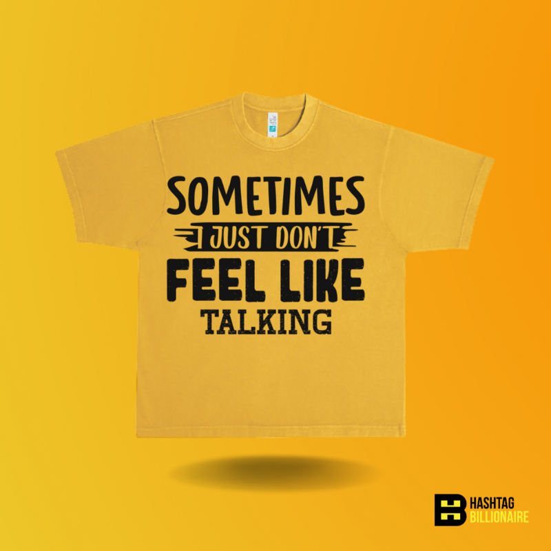 Sometimes I just don't feel like talking T-shirt