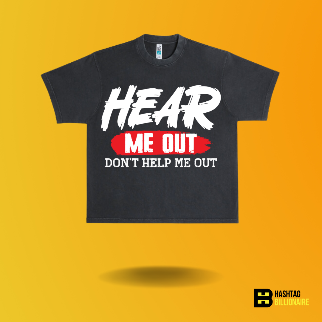 Hear me out Don't help me out T-shirt