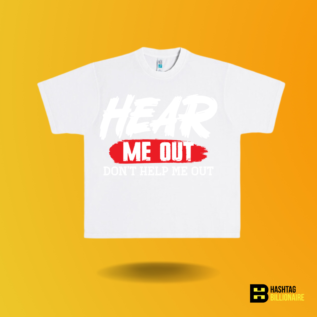 Hear me out Don't help me out T-shirt