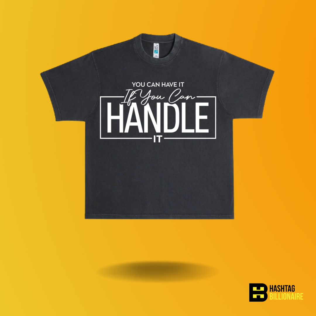 You can have it if you can Handle it T-shirt