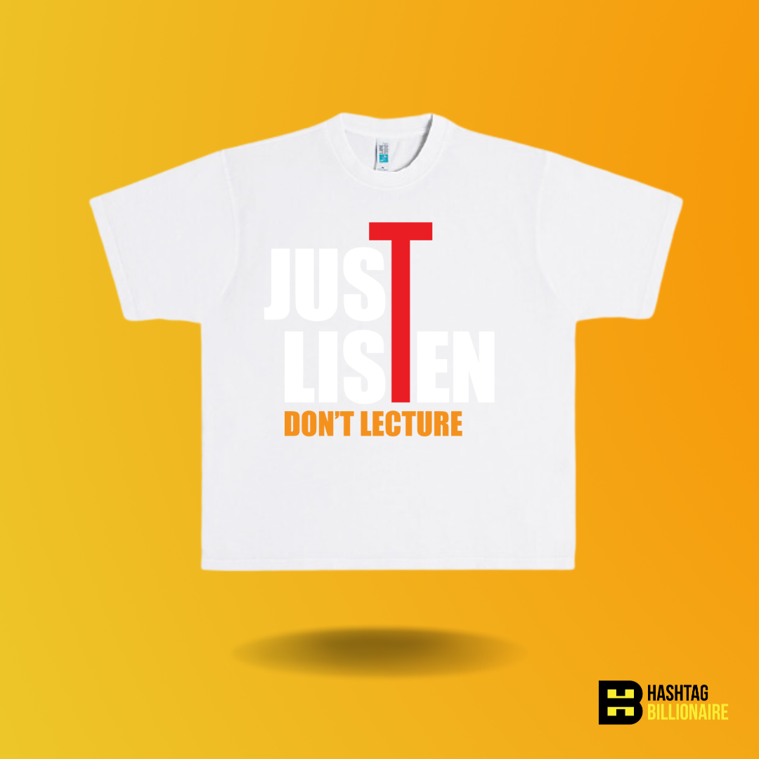 Just Listen Don't Lecture T-shirt