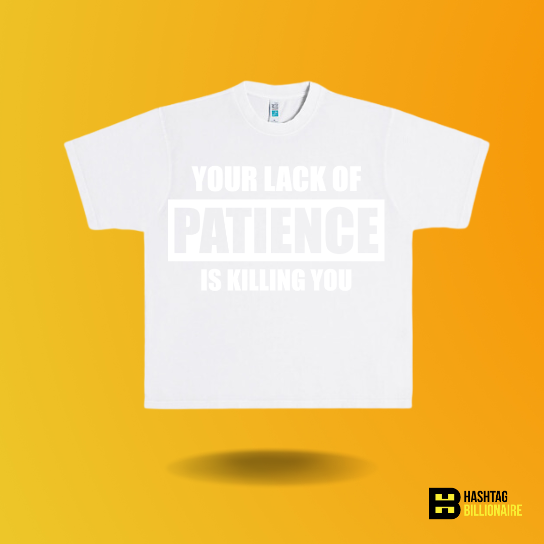 Your lack of Patience is killing you T-shirt