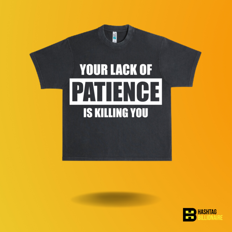 Your lack of Patience is killing you T-shirt